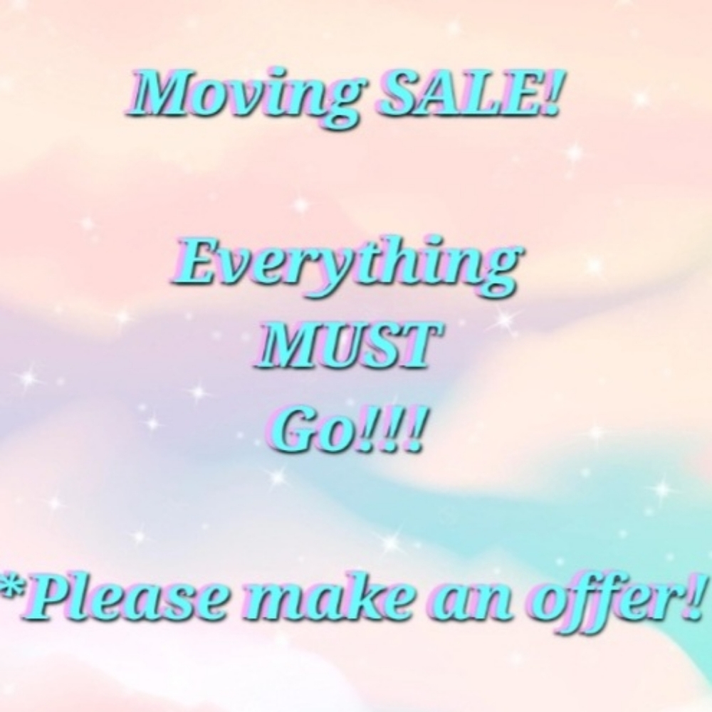 MOVING SALE! EVERYTHING MUST GO!